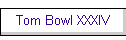 Tom Bowl XXXIV