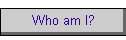 Who am I?